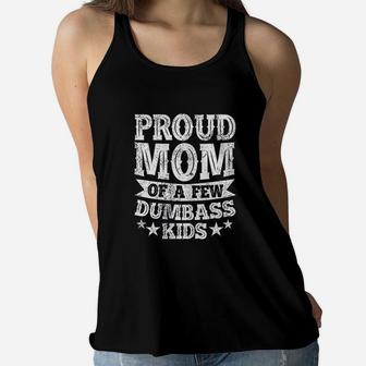 Proud Mom Of A Few Dumbass Kids Funny Mothers Day Gift Ladies Flowy Tank - Seseable
