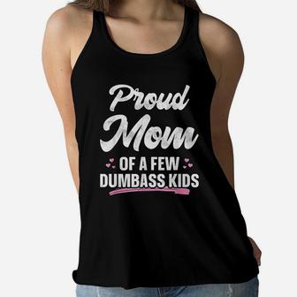 Proud Mom Of A Few Dumbass Kids Funny Mothers Day Ladies Flowy Tank - Seseable