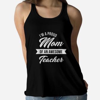 Proud Mom Of An Awesome Teacher Cute Graduation Gift Ladies Flowy Tank - Seseable
