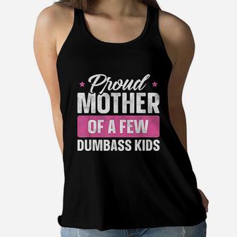 Proud Mother Of A Few Dumbass Kids Funny Mothers Day Ladies Flowy Tank - Seseable