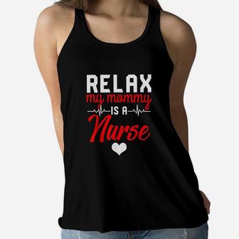 Relax My Mommy Is A Nurse Mothers Day Ladies Flowy Tank - Seseable