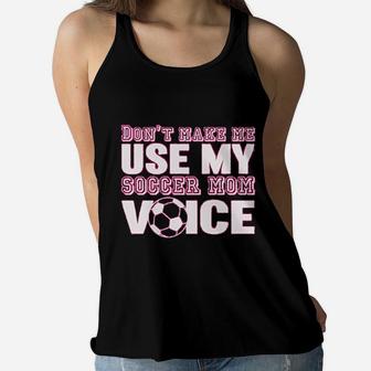 Styles Dont Make Me Use My Soccer Mom Voice Graphic Ladies Flowy Tank - Seseable