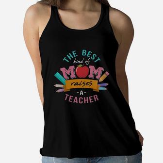 The Best Kind Of Mom Raises A Teacher T Shirts Ladies Flowy Tank - Seseable