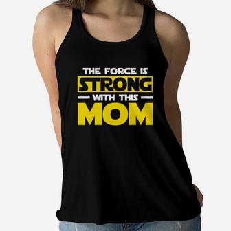 The Force Is Strong With This My Mom Mothers Day Ladies Flowy Tank - Seseable