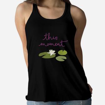 This Moment Lily Pad Inspirational Ladies Flowy Tank - Seseable