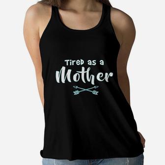 Tired As A Mother Ladies birthday Ladies Flowy Tank - Seseable