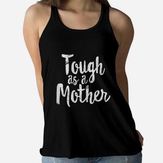 Tough As A Mother Funny Workout Mothers Day Ladies Flowy Tank - Seseable