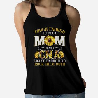 Tough Enough To Be A Mom And Cna Enough To Rock Them Both Ladies Flowy Tank - Seseable