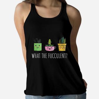 What The Fucculent Succulent Cactus Funny Pun Plant Mom Gift Ladies Flowy Tank - Seseable