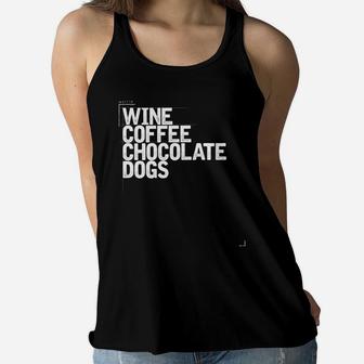Wine Coffee Chocolate Dogs Funny Gift Mom Wife Womens Ladies Flowy Tank - Seseable