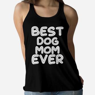 Womens Best Dog Mom Ever Funny Mothers Day Gift Idea Ladies Flowy Tank - Seseable