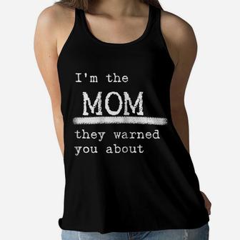 Womens Im The Mom They Warned You About Ladies Flowy Tank - Seseable