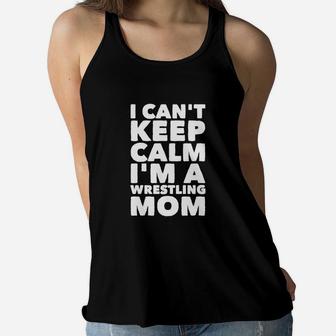 Wrestling Mom - I Can't Keep Calm I'm A Wrestlin Ladies Flowy Tank