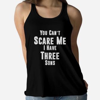 You Can't Scare Me, I Have Three Sons Mom Dad Ladies Flowy Tank - Seseable