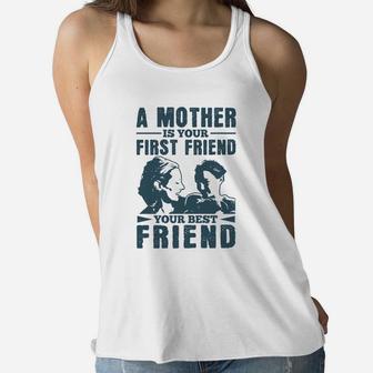 A Mother Is Your First Friend Your Best Friend Ladies Flowy Tank - Seseable