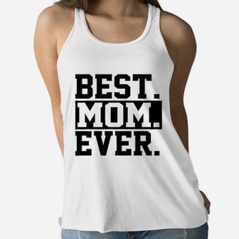 Best Mom Ever Mom Worlds Best Mom Mothers Day Ladies Flowy Tank - Seseable