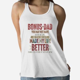 Bonus-dad You May Not Have Given Me Life Made My Life Better Thanks Mom Shirtsh Ladies Flowy Tank - Seseable
