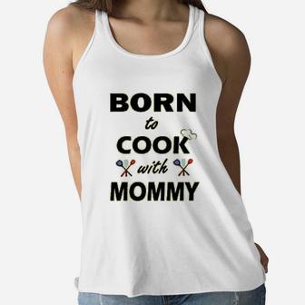 Chefs Born To Cook With Mommy Ladies Flowy Tank - Seseable