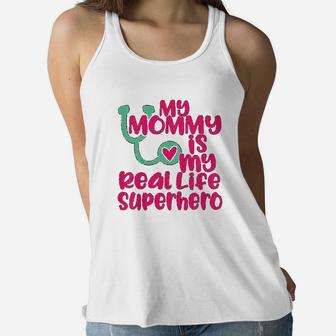 Cute My Mommy Is A Real Life Superhero Nurse Or Doctor Ladies Flowy Tank - Seseable