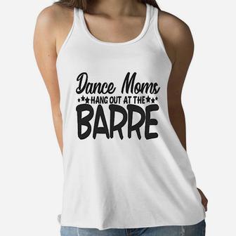 Cute Sports Mom Dance Moms Hang Out At The Barre Ladies Flowy Tank - Seseable
