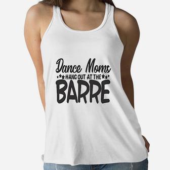 Cute Sports Mom Dance Moms Hang Out At The Barre Ladies Flowy Tank - Seseable
