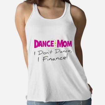 Dance Mom I Dont Dance I Finance Mothers Day Ladies Flowy Tank - Seseable