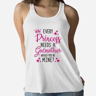 Every Princess Needs A Godmother Will You Be My Godmother Ladies Flowy Tank - Seseable
