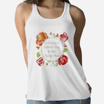 Everyday Is Father Day To This Single Mom Ladies Flowy Tank - Seseable