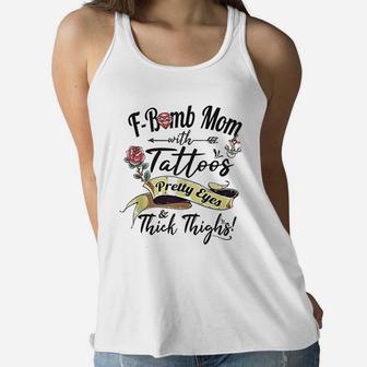 Fbomb Mom Tattoos Pretty Eyes Thick Thighs Funny Moms Day Ladies Flowy Tank - Seseable