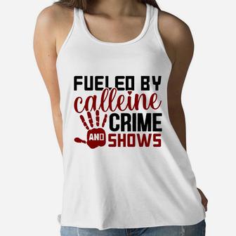 Fueled By Calleine And Crime Shows Crime Addict Women Flowy Tank - Seseable