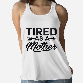 Funny Mom Tired As A Mother Mom Ladies Flowy Tank - Seseable