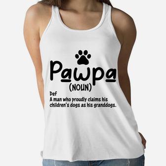 Funny Pawpa Definition A Man Who Proudly Claims His Children's Dogs As His Granddogs Women Flowy Tank - Seseable