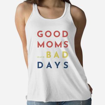 Good Moms Have Bad Days Ladies Flowy Tank - Seseable