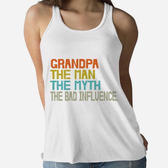 Grandpa The Man The Myth The Bad Influence Funny Idea Women Flowy Tank - Seseable