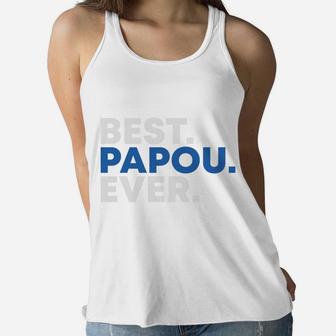 Happy Fathers Day Best Papou Ever Gift For Dad Women Flowy Tank - Seseable