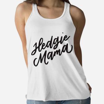 Hedgie Mama For Hedgehog Mom Hedgehog Lover Gifts Ladies Flowy Tank - Seseable