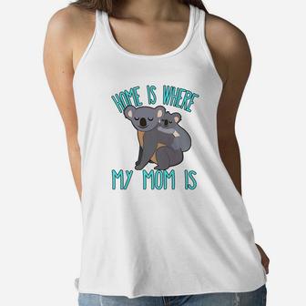 Home Is Where My Mom Is Quote Mother Baby Koala Ladies Flowy Tank - Seseable