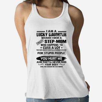 I Am A Lucky Daughter Because I Have A Crazy Step Mom Ladies Flowy Tank - Seseable