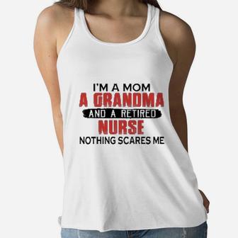 I Am A Mom A Grandma And A Perfect Nurse Nothing Scares Me Ladies Flowy Tank - Seseable