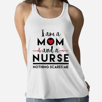 I Am A Mom And A Nurse, Nothing Scares Me Gift Ladies Flowy Tank - Seseable