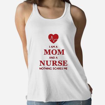 - I Am A Mom And A Nurse Nothing Scares Me Funny Gift For Nurse Ladies Flowy Tank - Seseable