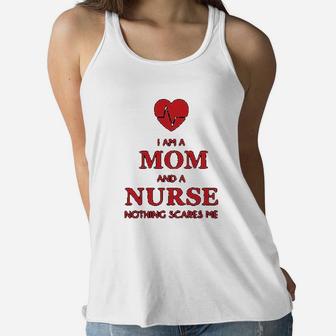 I Am A Mom And A Nurse Nothing Scares Me Funny Gift For Nurse Ladies Flowy Tank - Seseable
