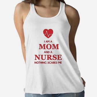 I Am A Mom And A Nurse Nothing Scares Me Funny Nurses Gifts Women Ladies Flowy Tank - Seseable