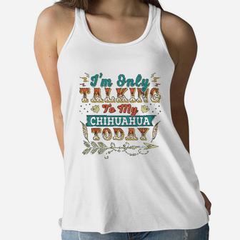 I Am Talking To My Chihuahua Mom Ladies Flowy Tank - Seseable