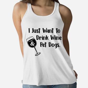 I Just Want To Drink Wine And Pet Dogs Dog Mom Dad Ladies Flowy Tank - Seseable