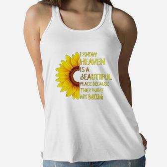 I Know Heaven Is A Beautiful Place Because They Have My Mom Sunflower Ladies Flowy Tank - Seseable