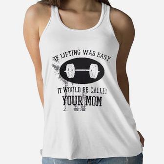 If Lifting Was Easy Itd Be Called Your Mom Ladies Flowy Tank - Seseable