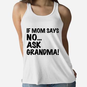 If Mom Says No Ask Grandma Ladies Flowy Tank | Seseable FR