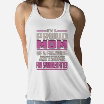 I'm A Proud Mom Of A Freaking Awesome Fire Sprinkler Fitter Job Shirts Ladies Flowy Tank - Seseable