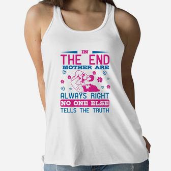In The End Mothers Are Always Right No One Else Tells The Truth Ladies Flowy Tank - Seseable